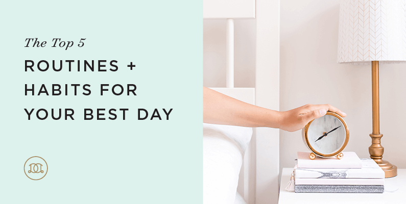 The Top 5 Routines + Habits For Your Best Day
